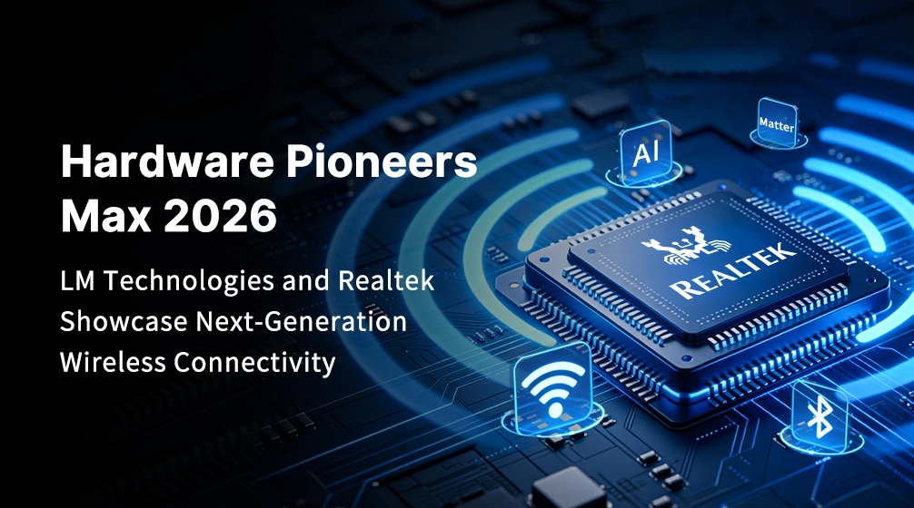 LM Technologies and Realtek Showcase Next-Generation Wireless Connectivity at Hardware Pioneers Max 2026
