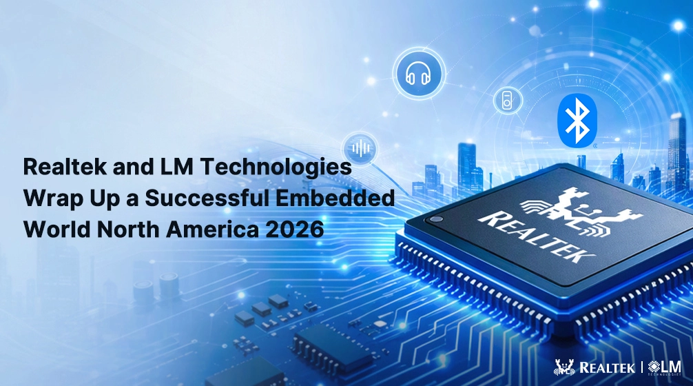 Realtek and LM Technologies Wrap Up a Successful Embedded World North America 2026